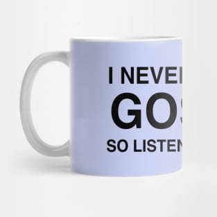 I Never Repeat Gossip So Listen Carefully Mug